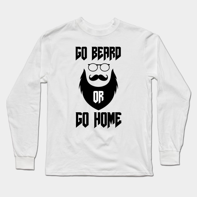 Go Beard OR Go Home Long Sleeve T-Shirt by Jitesh Kundra